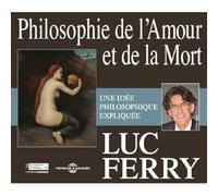 Luc Ferry Philosophie De L'amour Et De La Mort: Une Idée Philosophique Expl (CD)