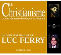 Ferry, Luc - Le Christianisme: La Pensee Philosophique: La pensée philosophique expliquée