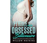 Fertile for the Obsessed Billionaire: An age gap instalove erotic romance