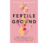 Fertile Ground: A Mind-Body Approach to Getting Pregnant without It Taking over Your Life