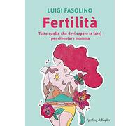 Fertilità. Tutto quello che devi sapere (e fare) per diventare mamma