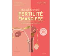 Fertilité émancipée: Une vision globale de la fertilité féminine et masculine où médecine et physiologie se complètent