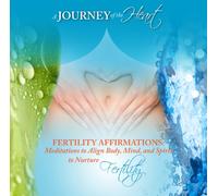 Fertility Affirmations: Meditations to Align Mind Body and Spirit to Nurture Fertility