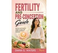Fertility and Pre-Conception Guide: Nutrition and Ovulation Support to Boost Egg Health and Balance Hormones