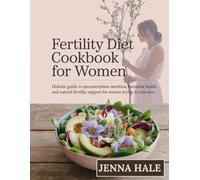 Fertility Diet Cookbook For Women: Holistic Guide to Preconception Nutrition, Hormone Health, and Natural Fertility Support for Women Trying to Conceive