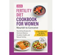 FERTILITY DIET Cookbook FOR WOMEN: Nourishing Recipes for Hormone Balance, Ovulation Health, and Natural Fertility