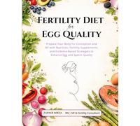 Fertility Diet for Egg Quality: Prepare Your Body for Conception and IVF with Nutrition, Fertility Supplements, and Evidence-Based Strategies to Enhance Egg and Sperm Quality