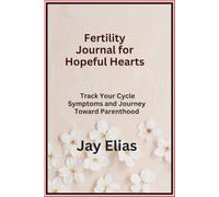 Fertility Journal for Hopeful Hearts: Track Your Cycle Symptoms and Journey Toward Parenthood