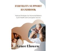 FERTILITY SUPPORT HANDBOOK: Natural Strategies for Hormonal Balance Cycle Health and Conception Success