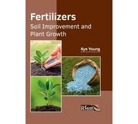 Fertilizers: Soil Improvement and Plant Growth (Copertina rigida)