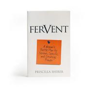 Fervent: A Woman's Battle Plan for Serious, Specific, and Strategic Prayer