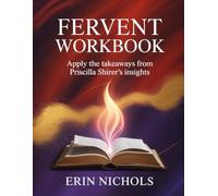Fervent Workbook: Apply the Takeaways from Priscilla Shirer's Insights