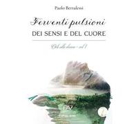 Ferventi pulsioni dei sensi e del cuore. Odi alle donne. Vol. 1