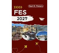 FES GUIDE DE VOYAGE: Explorez Fès comme un local : conseils authentiques, lieux incontournables et excursions à la journée