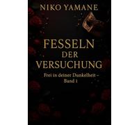 Fesseln der Versuchung - Band 1: Ein düster-romantischer Roman über verbotene Begierde, Macht und Hingabe