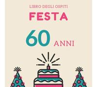 Festa 60 anni Libro degli ospiti: Per Scrivere Auguri E Messaggi - Buon Compleanno - Da Personalizzare - Regalo Per Uomini, Donne E Amici