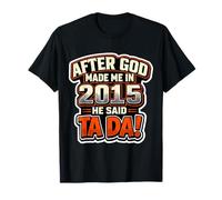 Festa di Compleanno per Uomo After God Made Me in 2015He Said Tada Maglietta