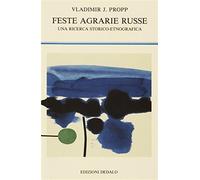 Feste agrarie russe. Una ricerca storico-etnografica - Propp Vladimir