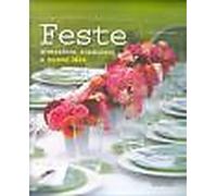 Feste. Atmosfere, tradizioni e nuove idee. Ediz. illustrata