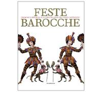 Feste barocche. Cerimonie e spettacoli alla corte dei Savoia tra Cinque e settecento. Catalogo della mostra (Torino, 7 aprile-5 luglio 2009)