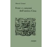 Feste e canzoni dell'antica Cina - Granet Marcel