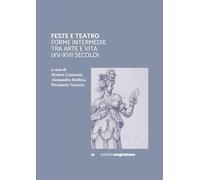 FESTE E TEATRO: FORME INTERMEDIE TRA ARTE E VITA (XV-XVII SECOLO)