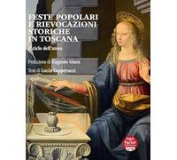 Feste popolari e rievocazioni storiche in Toscana. Il ciclo dell'anno