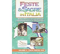 Feste & sagre in Italia. Italia centro sud. Mese per mese le più belle feste tradizionali e sagre enogastronomiche dell'Italia Centro Sud (Vol. 2)