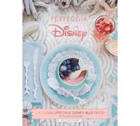 Festeggia con Disney. La guida ufficiale Disney alle feste. Da Topolino a Oceania! Ediz. illustrata