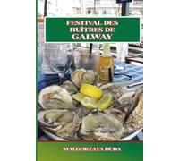 FESTIVAL DES HUÎTRES DE GALWAY: Le guide ultime de la célèbre fête irlandaise des fruits de mer Histoire, événements, gastronomie, musique et conseils locaux pour une expérience inoubliable à Galway