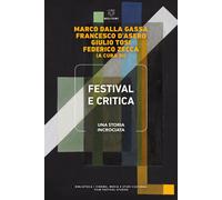 Festival e critica. Una storia incrociata - Dalla Gassa Marco, D'Asero