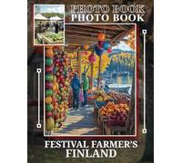 Festival Farmer's Finland Photo Book: Vibrant Imagery Celebrating Finnish Festivals And Local Agriculture Through 40 Stunning Shots