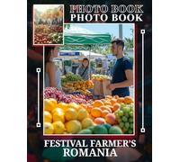 Festival Farmer's Romania Photo Book: Vibrant Images Showcasing Romanian Culture Through Local Farmers' Festivals and Traditions