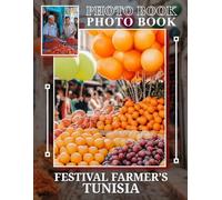 Festival Farmer's Tunisia Photo Book: Vibrant Images Showcasing Tunisian Festivals, Markets, and Local Culture in 40 Captivating Shots