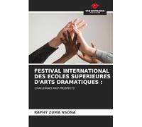 FESTIVAL INTERNATIONAL DES ECOLES SUPERIEURES D'ARTS DRAMATIQUES :: CHALLENGES AND PROSPECTS