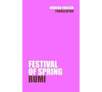 Festival of Spring: Rumi (New Modern English Translation)