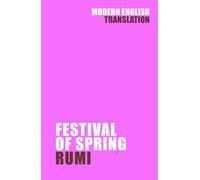 Festival of Spring: Rumi (New Modern English Translation)