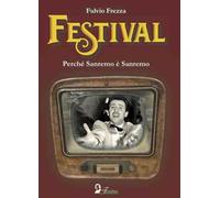 Festival. Perché Sanremo è Sanremo