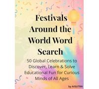 Festivals Around the World Word Search: 50 Global Celebrations to Discover, Learn & Solve - Educational Fun for Curious Minds of All Ages