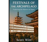 Festivals of the Archipelago:: Exploring the Matsuri of Japan