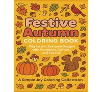 Festive Autumn Coloring Book: Playful and Seasonal Designs with Pumpkins, Critters, and Fall Fun