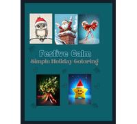 Festive Calm: Simple Holiday Coloring: Relaxing and Easy Designs for All Ages Featuring Christmas Cheer, Cute Animals, Winter Scenes, and Festive Patterns