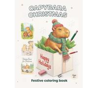 Festive Capybara Coloring Book: A Holiday Capybara Coloring Book for Adults and Kids with Cute Christmas Capybaras and Winter Scenes | Ages 4+: 50 Adorable Capybara Holiday Illustrations