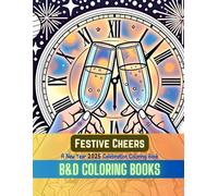 Festive Cheers: A New Year 2025 Celebration Coloring Book Filled with Joyful Designs, Inspiring Quotes, and Simple-to-Color Patterns, Perfect for Welcoming 2025 with Creative Fun for All Ages