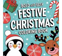 Festive Christmas: Bold and Easy Winter Holiday Designs with Santa, Reindeer, Snowman, and Merry Seasonal Patterns for Creative Fun Coloring Book For Kid Ages 4-8