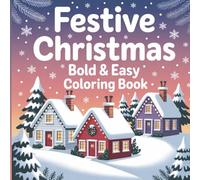 Festive Christmas Bold & Easy Coloring Book: Simple Winter Holiday Scenes with Thick Outlines for Relaxing Coloring for Adults and Kids