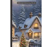 Festive Colouring Book: 25-Day Advent - Relax and Unwind with Festive Scenes to Colour in the Lead-Up to Christmas