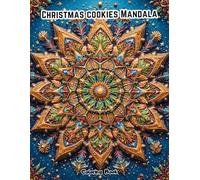 Festive Cookie Art Therapy: 50 Intricate Christmas Mandala Patterns for Mindfulness and Anti-Anxiety