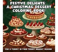 Festive Delights: A Christmas Dessert Coloring Book!: For A Yummy In Your Tummy Holiday Season!