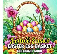 Festive Easter Egg Basket Coloring Book: A enjoy and Engaging Collection of Beautiful Easter Baskets, Eggs and Spring Scenes for Kids